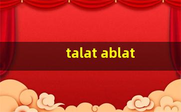 talat ablat